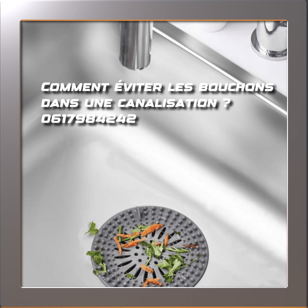 Comment éviter les bouchons dans une canalisation ?